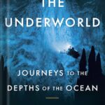 خرید و دانلود نسخه کامل کتاب The Underworld: Journeys to the Depths of the Ocean by Susan Casey