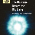 خرید و دانلود نسخه کامل کتاب The Universe Before the Big Bang: Cosmology and String Theory (Astronomers’ Universe)