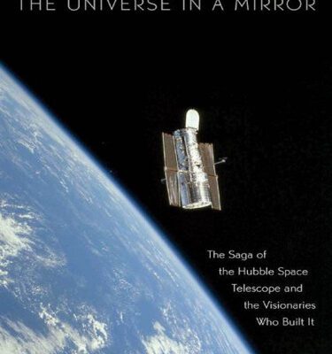 خرید و دانلود نسخه کامل کتاب The Universe in a Mirror: The Saga of the Hubble Space Telescope and the Visionaries Who Built It