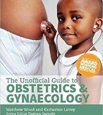 خرید و دانلود نسخه کامل کتاب The Unofficial Guide to Obstetrics and Gyaenacology: Core O&G Curriculum Covered: 300+ Multiple Choice Questions with Detailed Explanations and Key Subject Summaries