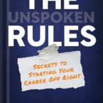 خرید و دانلود نسخه کامل کتاب The Unspoken Rules: Secrets to Starting Your Career Off Right by Gorick Ng