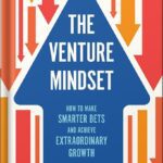 خرید و دانلود نسخه کامل کتاب The Venture Mindset: How to Make Smarter Bets and Achieve Extraordinary Growth by Ilya Strebulaev