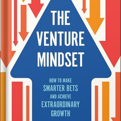 خرید و دانلود نسخه کامل کتاب The Venture Mindset: How to Make Smarter Bets and Achieve Extraordinary Growth by Ilya Strebulaev