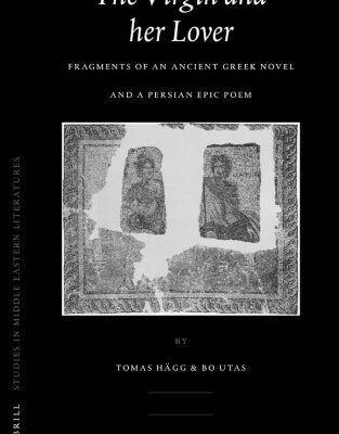 خرید و دانلود نسخه کامل کتاب The Virgin and Her Lover: Fragments of an Ancient Greek Novel and a Persian Epic Poem (Brill Studies in Middle Eastern Literatures) (Brill Studies in Middle Eastern Literatures)