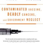 خرید و دانلود نسخه کامل کتاب The Virus and the Vaccine: Contaminated Vaccine, Deadly Cancers and Government Neglect