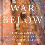خرید و دانلود نسخه کامل کتاب The War Below: Lithium, Copper, and the Global Battle to Power Our Lives by Ernest Scheyder