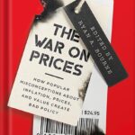 خرید و دانلود نسخه کامل کتاب The War on Prices: How Popular Misconceptions about Inflation, Prices, and Value Create Bad Policy by Ryan A. Bourne