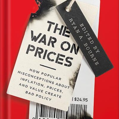 خرید و دانلود نسخه کامل کتاب The War on Prices: How Popular Misconceptions about Inflation, Prices, and Value Create Bad Policy by Ryan A. Bourne