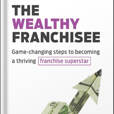 خرید و دانلود نسخه کامل کتاب The Wealthy Franchisee: Game-Changing Steps to Becoming a Thriving Franchise Superstar by Scott Greenberg