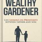 خرید و دانلود نسخه کامل کتاب The Wealthy Gardener: Lessons on Prosperity Between Father and Son by John Soforic