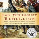 خرید و دانلود نسخه کامل کتاب The Whiskey Rebellion: George Washington, Alexander Hamilton, and the Frontier Rebels Who Challenged America’s Newfound Sovereignty