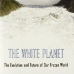 خرید و دانلود نسخه کامل کتاب The White Planet: The Evolution and Future of Our Frozen World