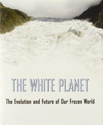 خرید و دانلود نسخه کامل کتاب The White Planet: The Evolution and Future of Our Frozen World