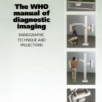 خرید و دانلود نسخه کامل کتاب The WHO Manual on Diagnostic Imaging Radiographic Technique and Projections