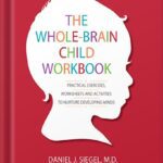خرید و دانلود نسخه کامل کتاب The Whole-Brain Child Workbook: Practical Exercises, Worksheets and Activitis to Nurture Developing Minds by Daniel Siegel