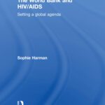 خرید و دانلود نسخه کامل کتاب The World Bank and HIV AIDS: Setting a global agenda (Routledge Advances in International Relations and Global Politics)