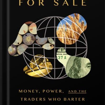 خرید و دانلود نسخه کامل کتاب The World for Sale: Money, Power, and the Traders Who Barter the Earth’s Resources by Javier Blas