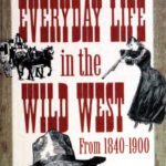 خرید و دانلود نسخه کامل کتاب The Writer’s Guide to Everyday Life in the Wild West from 1840-1900