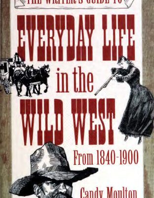 خرید و دانلود نسخه کامل کتاب The Writer’s Guide to Everyday Life in the Wild West from 1840-1900