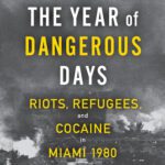 خرید و دانلود نسخه کامل کتاب The Year of Dangerous Days: Riots, Refugees, and Cocaine in Miami 1980