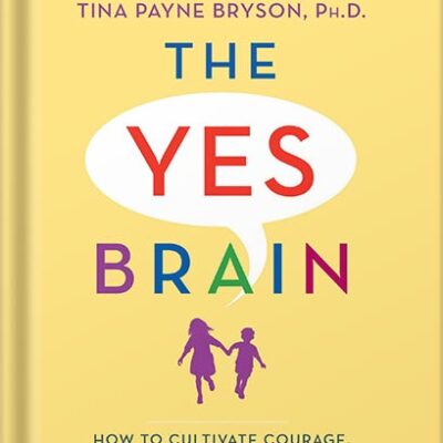 خرید و دانلود نسخه کامل کتاب The Yes Brain: How to Cultivate Courage, Curiosity, and Resilience in Your Child by Daniel J. Siegel