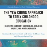 خرید و دانلود نسخه کامل کتاب The Yew Chung Approach to Early Childhood Education: Centering Emergent Curriculum, Child-Led Inquiry, and Multilingualism