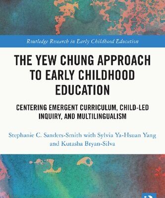خرید و دانلود نسخه کامل کتاب The Yew Chung Approach to Early Childhood Education: Centering Emergent Curriculum, Child-Led Inquiry, and Multilingualism