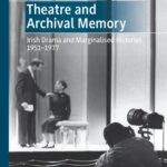 خرید و دانلود نسخه کامل کتاب Theatre and Archival Memory: Irish Drama and Marginalised Histories 1951-1977