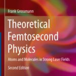 خرید و دانلود نسخه کامل کتاب Theoretical Femtosecond Physics: Atoms and Molecules in Strong Laser Fields