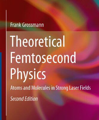 خرید و دانلود نسخه کامل کتاب Theoretical Femtosecond Physics: Atoms and Molecules in Strong Laser Fields