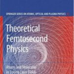 خرید و دانلود نسخه کامل کتاب Theoretical Femtosecond Physics: Atoms and Molecules in Strong Laser Fields