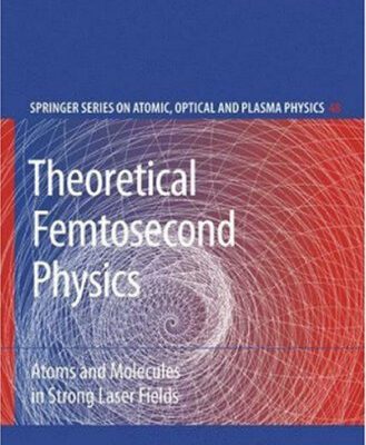 خرید و دانلود نسخه کامل کتاب Theoretical Femtosecond Physics: Atoms and Molecules in Strong Laser Fields