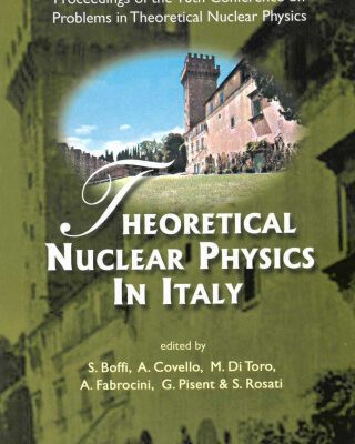 خرید و دانلود نسخه کامل کتاب Theoretical Nuclear Physics in Italy: Proceedings of the 10th Conference on Problems in Theoretical Nuclear Physics, Cortona, Italy 6 – 9 October 2004