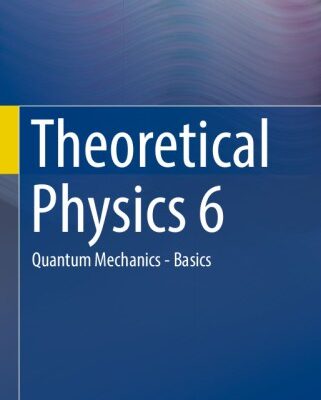خرید و دانلود نسخه کامل کتاب Theoretical Physics 6: Quantum Mechanics – Basics