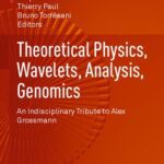 خرید و دانلود نسخه کامل کتاب Theoretical Physics, Wavelets, Analysis, Genomics: An Indisciplinary Tribute to Alex Grossmann