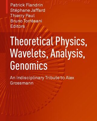 خرید و دانلود نسخه کامل کتاب Theoretical Physics, Wavelets, Analysis, Genomics: An Indisciplinary Tribute to Alex Grossmann