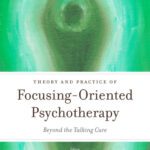 خرید و دانلود نسخه کامل کتاب Theory and Practice of Focusing-Oriented Psychotherapy: Beyond the Talking Cure