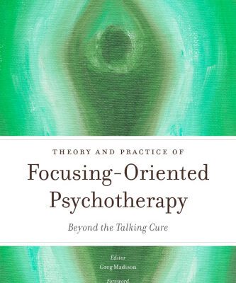 خرید و دانلود نسخه کامل کتاب Theory and Practice of Focusing-Oriented Psychotherapy: Beyond the Talking Cure