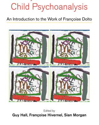 خرید و دانلود نسخه کامل کتاب Theory and Practise in Child Psychoanalysis: An Introduction to Françoise Dolto’s Work
