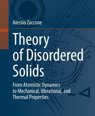 خرید و دانلود نسخه کامل کتاب Theory of Disordered Solids: From Atomistic Dynamics to Mechanical, Vibrational, and Thermal Properties