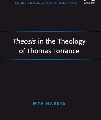 خرید و دانلود نسخه کامل کتاب Theosis in the Theology of Thomas Torrance (Ashgate New Critical Thinking in Religion, Theology, and Biblical Studies)