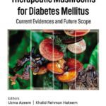 خرید و دانلود نسخه کامل کتاب Therapeutic Mushrooms for Diabetes Mellitus: Current Evidences and Future Scope
