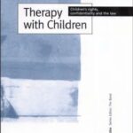خرید و دانلود نسخه کامل کتاب Therapy with Children: Children’s Rights, Confidentiality and the Law (Ethics in Practice Series)