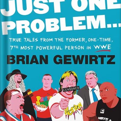 خرید و دانلود نسخه کامل کتاب There’s Just One Problem…: True Tales from the Former, One-Time, 7th Most Powerful Person in WWE by Brian Gewirtz