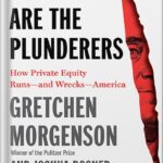 خرید و دانلود نسخه کامل کتاب These Are the Plunderers: How Private Equity Runs—and Wrecks—America by Gretchen Morgenson