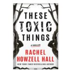 خرید و دانلود نسخه کامل کتاب These Toxic Things by Rachel Howzell Hall