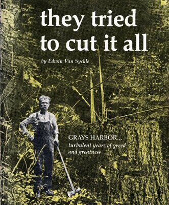 خرید و دانلود نسخه کامل کتاب They Tried to Cut it All: Grays Harbor—Turbulent Years of Greed and Greatness