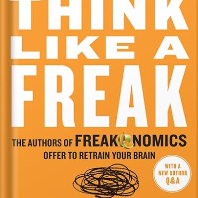 خرید و دانلود نسخه کامل کتاب Think Like a Freak: The Authors of Freakonomics Offer to Retrain Your Brain by Steven D. Levitt