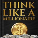 خرید و دانلود نسخه کامل کتاب Think Like A Millionaire: How A Millionaire Mindset Can Change Your Life . Strategies for Building Wealth and Achieving Financial Freedom (The Wealth Creation Book 1) by Adam Diesel