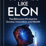 خرید و دانلود نسخه کامل کتاب Think Like Elon: The Billionaire Mindset for Success, Innovation, and Wealth (Elon Musk) by Tavin Abernathy